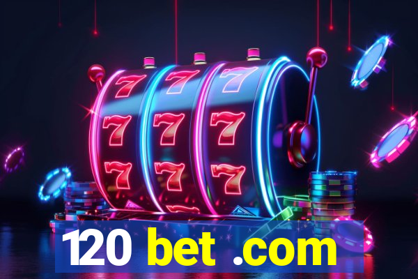 120 bet .com